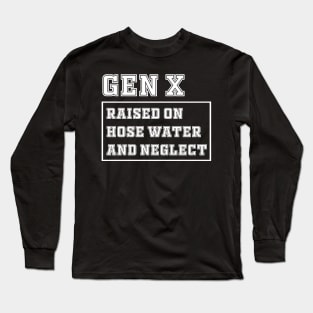 Generation X | Gen X Raised On Hose Water And Neglect Funny Long Sleeve T-Shirt